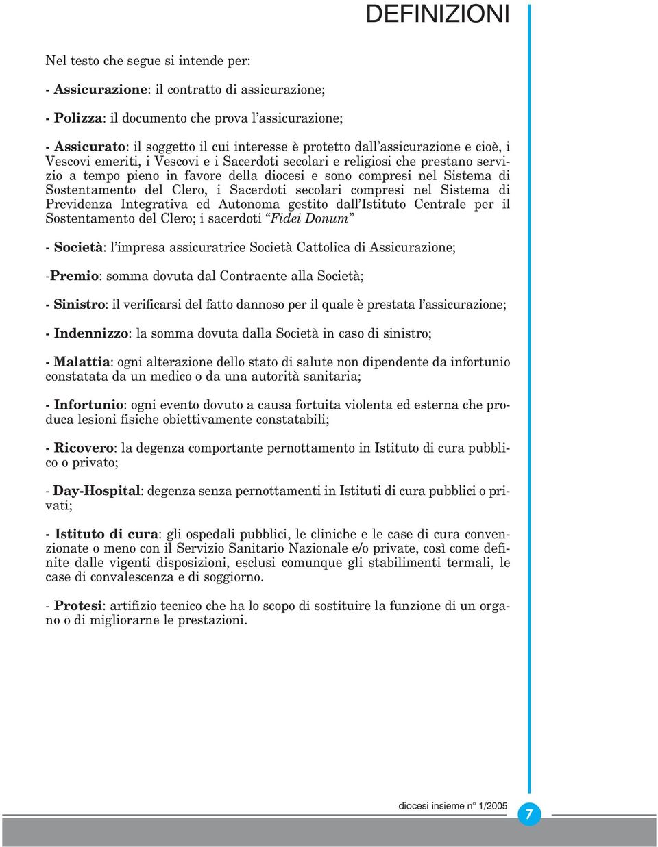 Sostentamento del Clero, i Sacerdoti secolari compresi nel Sistema di Previdenza Integrativa ed Autonoma gestito dall Istituto Centrale per il Sostentamento del Clero; i sacerdoti Fidei Donum -