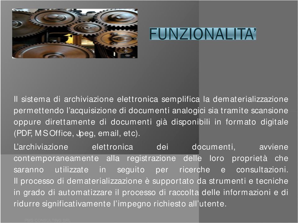 L archiviazione elettronica dei documenti, avviene contemporaneamente alla registrazione delle loro proprietà che saranno utilizzate in seguito per ricerche