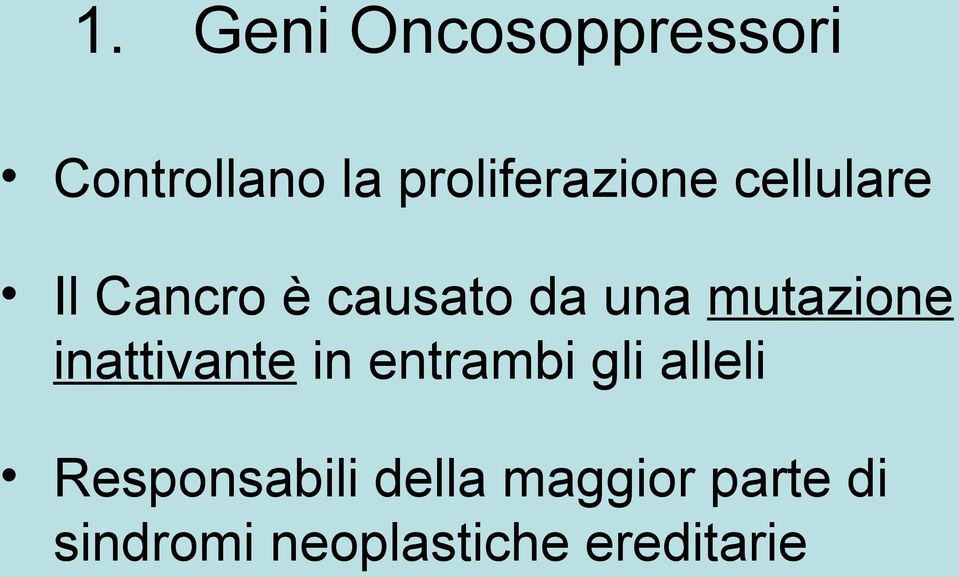 una mutazione inattivante in entrambi gli alleli