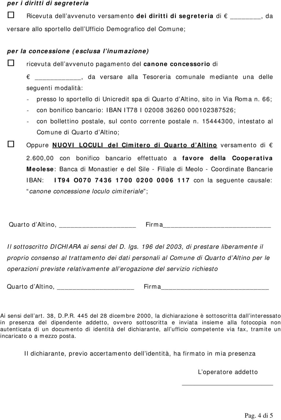 Via Roma n. 66; - con bonifico bancario: IBAN IT78 I 02008 36260 000102387526; - con bollettino postale, sul conto corrente postale n.