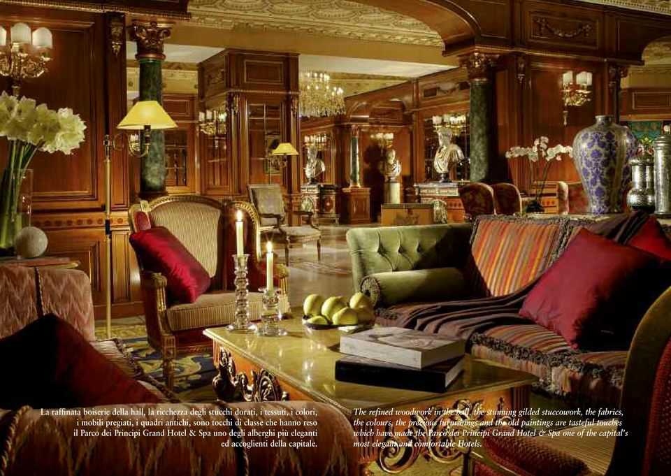 The refined woodwork in the hall, the stunning gilded stuccowork, the fabrics, the colours, the precious furnishings and the old