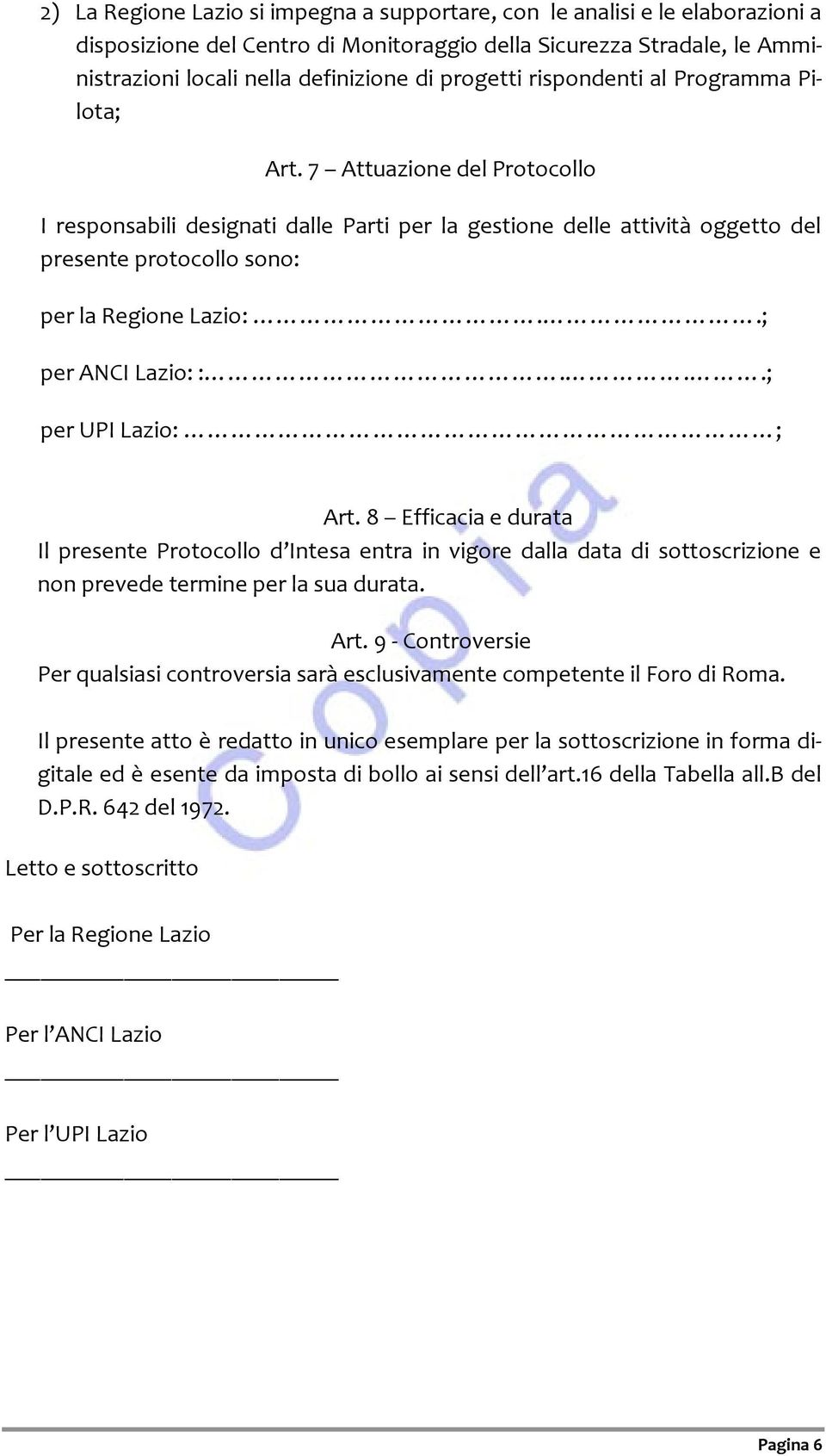 7 Attuazione del Protocollo I responsabili designati dalle Parti per la gestione delle attività oggetto del presente protocollo sono: per la Regione Lazio:..; per ANCI Lazio: :...; per UPI Lazio: ; Art.