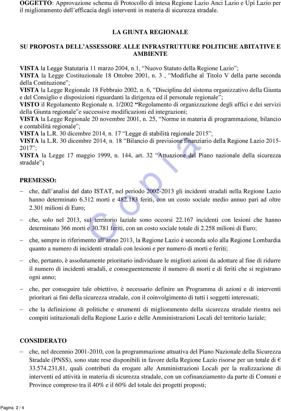 1, Nuovo Statuto della Regione Lazio ; VISTA la Legge Costituzionale 18 Ottobre 2001, n. 3, Modifiche al Titolo V della parte seconda della Costituzione ; VISTA la Legge Regionale 18 Febbraio 2002, n.