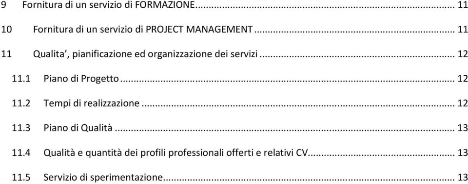 .. 11 11 Qualita, pianificazione ed organizzazione dei servizi... 12 11.1 Piano di Progetto.