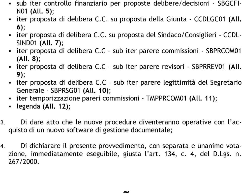 C sub iter parere legittimità del Segretario Generale - SBPRSG01 (All. 10); iter temporizzazione pareri commissioni - TMPPRCOM01 (All. 11); legenda (All. 12); 3.