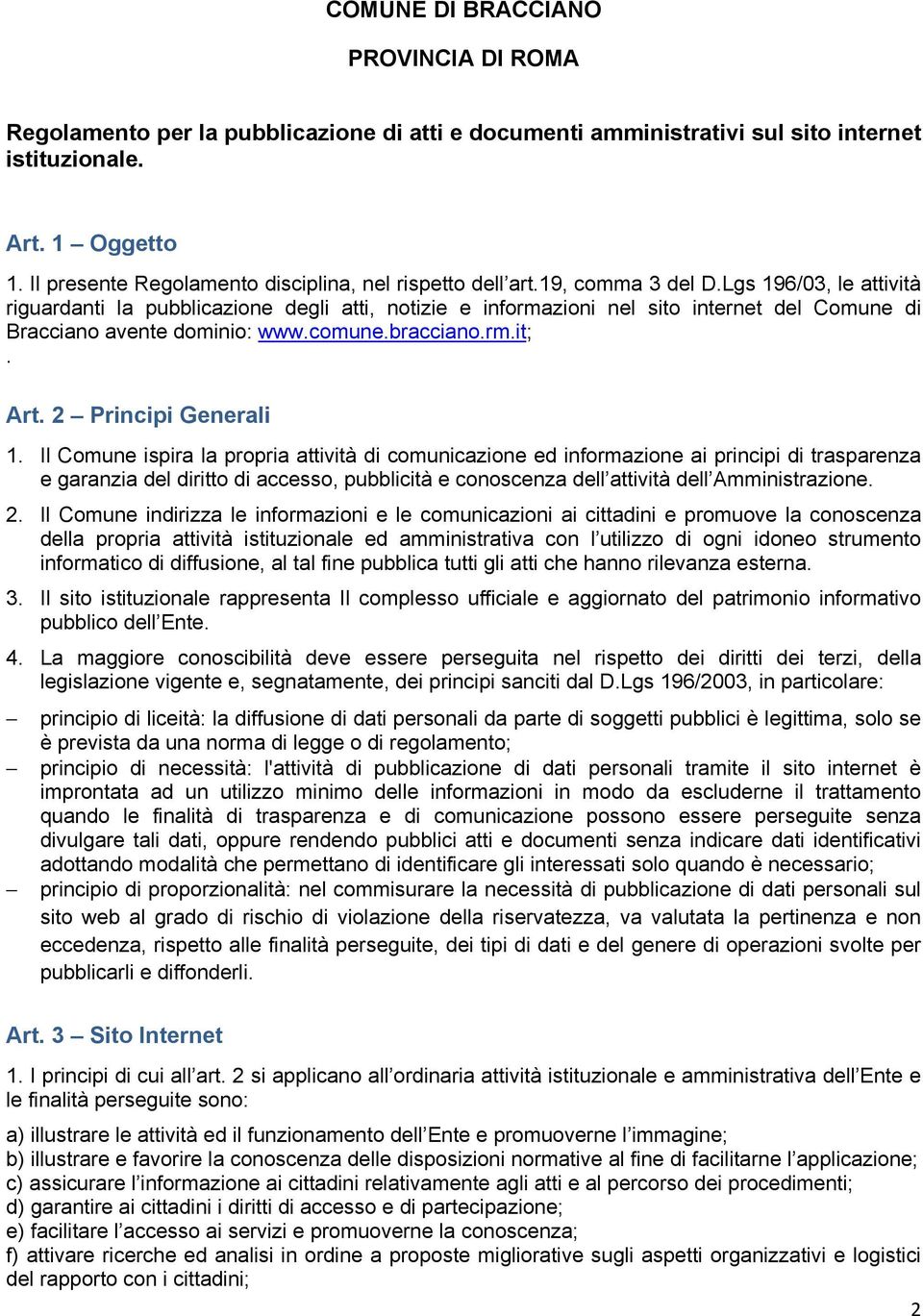 Lgs 196/03, le attività riguardanti la pubblicazione degli atti, notizie e informazioni nel sito internet del Comune di Bracciano avente dominio: www.comune.bracciano.rm.it;. Art.
