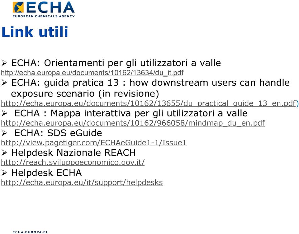 eu/documents/10162/13655/du_practical_guide_13_en.pdf) Ø ECHA : Mappa interattiva per gli utilizzatori a valle http://echa.europa.