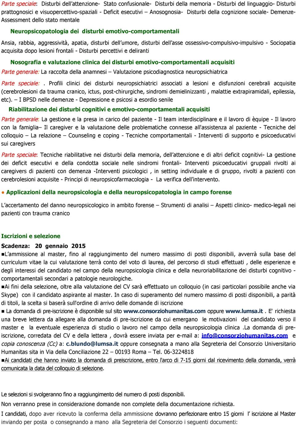 dell asse ossessivo-compulsivo-impulsivo - Sociopatia acquisita dopo lesioni frontali - Disturbi percettivi e deliranti Nosografia e valutazione clinica dei disturbi emotivo-comportamentali acquisiti