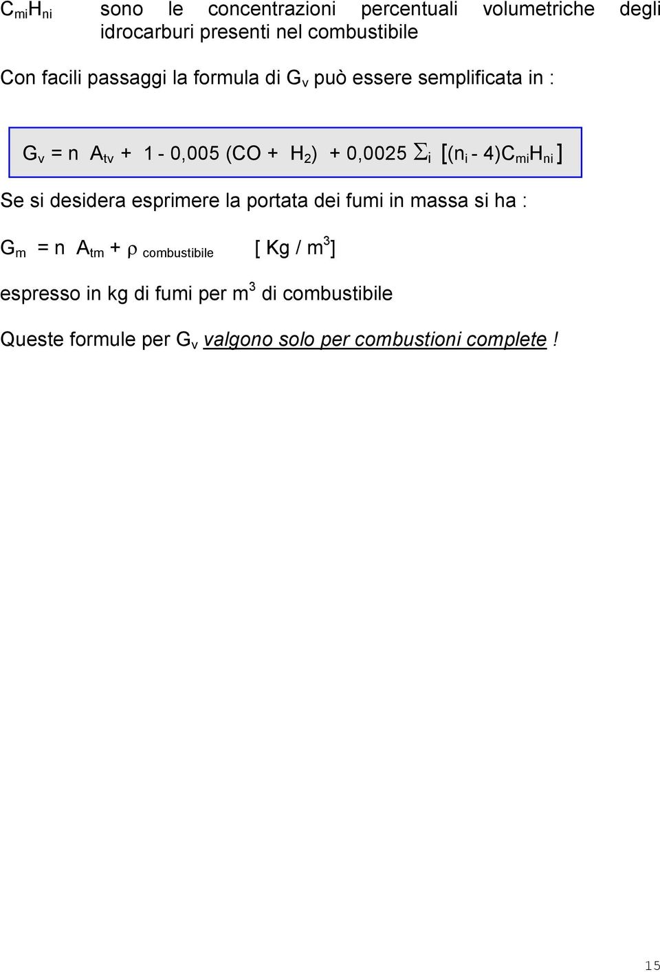 4)C mi H ni ] Se si desidera esprimere la portata dei fumi in massa si ha : G m = n A tm + ρ combustibile [ Kg /