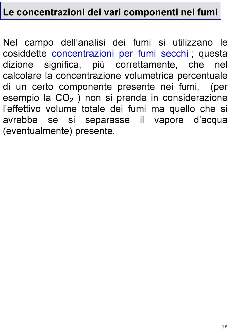 volumetrica percentuale di un certo componente presente nei fumi, (per esempio la CO 2 ) non si prende in