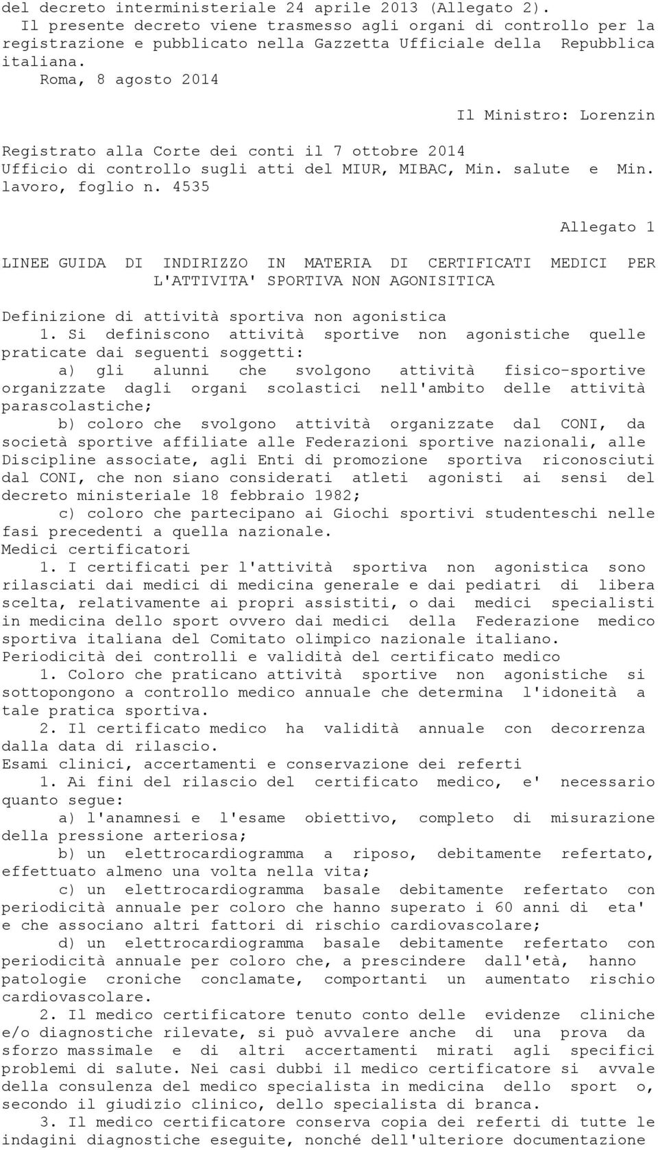 Roma, 8 agosto 2014 Il Ministro: Lorenzin Registrato alla Corte dei conti il 7 ottobre 2014 Ufficio di controllo sugli atti del MIUR, MIBAC, Min. salute e Min. lavoro, foglio n.