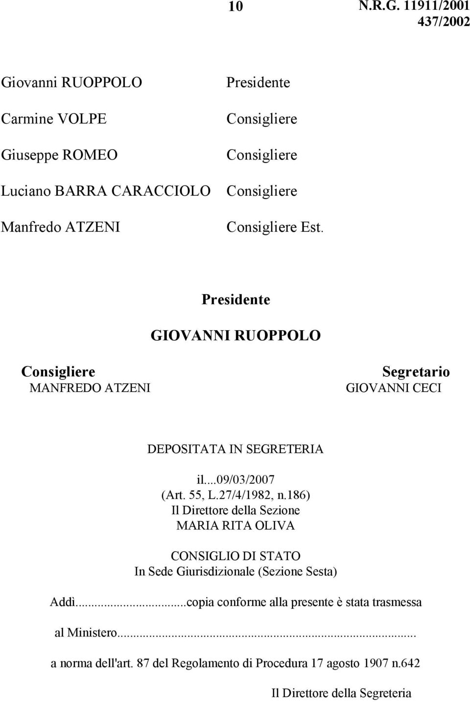 55, L.27/4/1982, n.186) Il Direttore della Sezione MARIA RITA OLIVA CONSIGLIO DI STATO In Sede Giurisdizionale (Sezione Sesta) Addì.