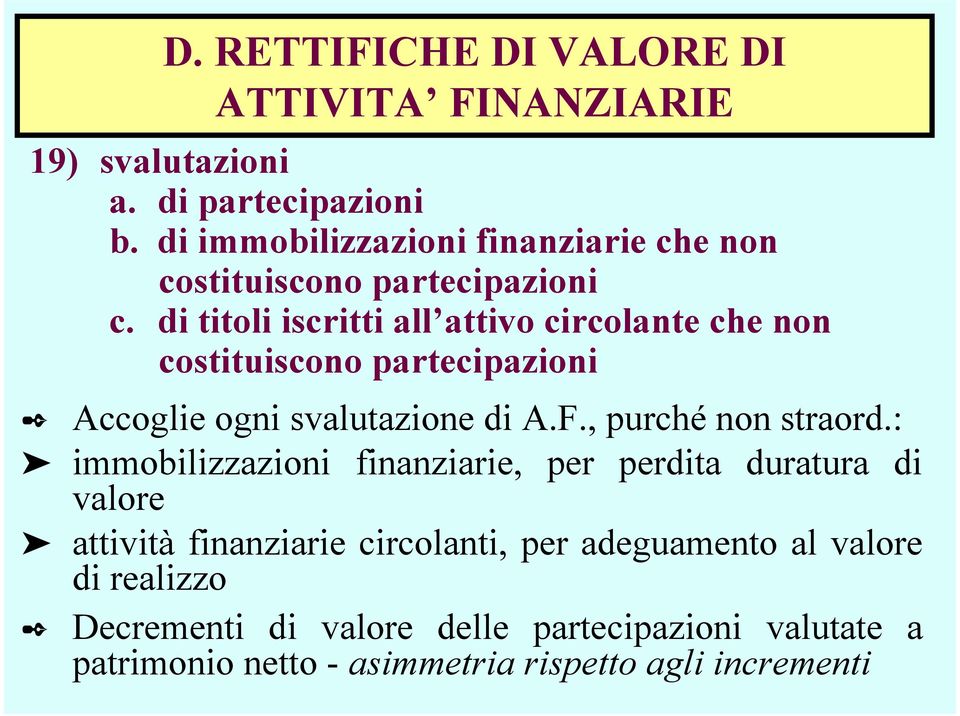 di titoli iscritti all attivo circolante che non costituiscono partecipazioni Accoglie ogni svalutazione di A.F., purché non straord.