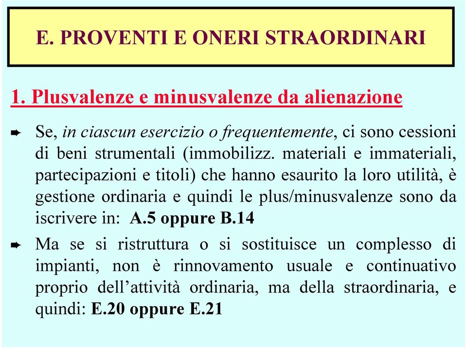 materiali e immateriali, partecipazioni e titoli) che hanno esaurito la loro utilità, è gestione ordinaria e quindi le