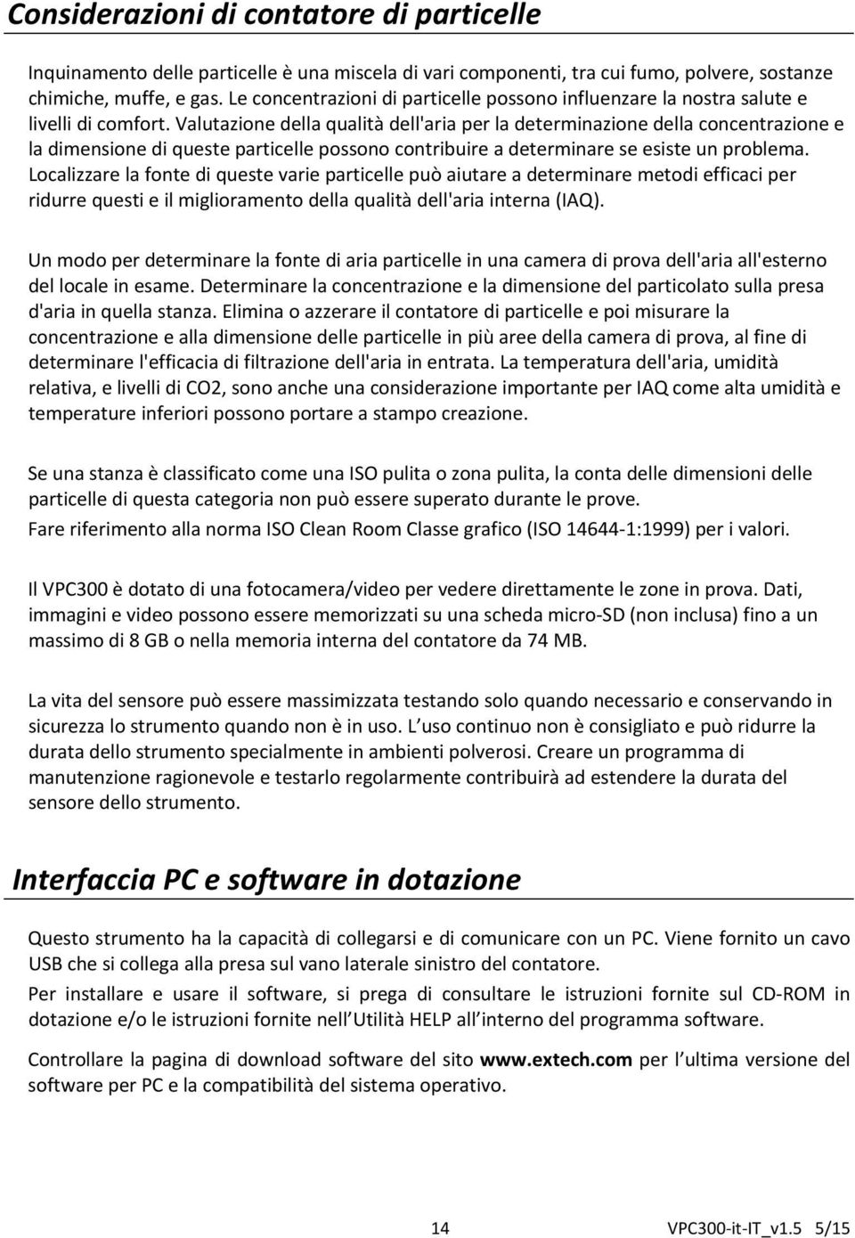 Valutazione della qualità dell'aria per la determinazione della concentrazione e la dimensione di queste particelle possono contribuire a determinare se esiste un problema.