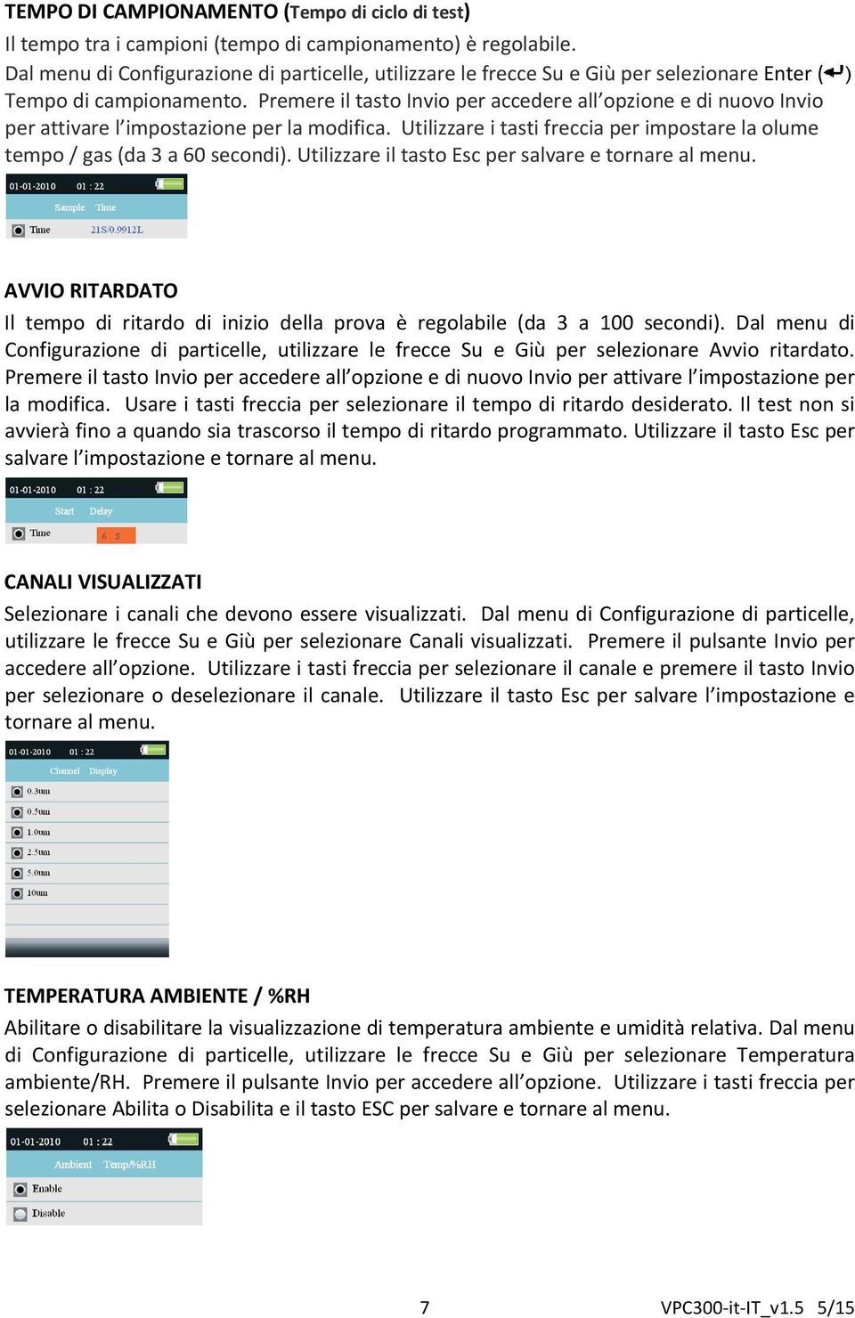 Premere il tasto Invio per accedere all opzione e di nuovo Invio per attivare l impostazione per la modifica. Utilizzare i tasti freccia per impostare la olume tempo / gas (da 3 a 60 secondi).