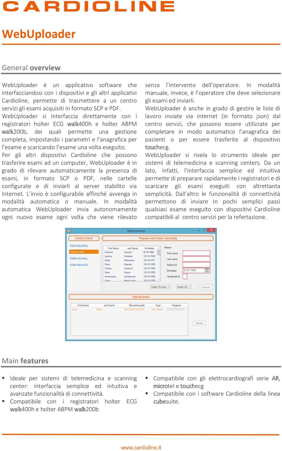 WebUploader si interfaccia direttamente con i registratori holter ECG walk400h e holter ABPM walk200b, dei quali permette una gestione completa, impostando i parametri e l anagrafica per l esame e