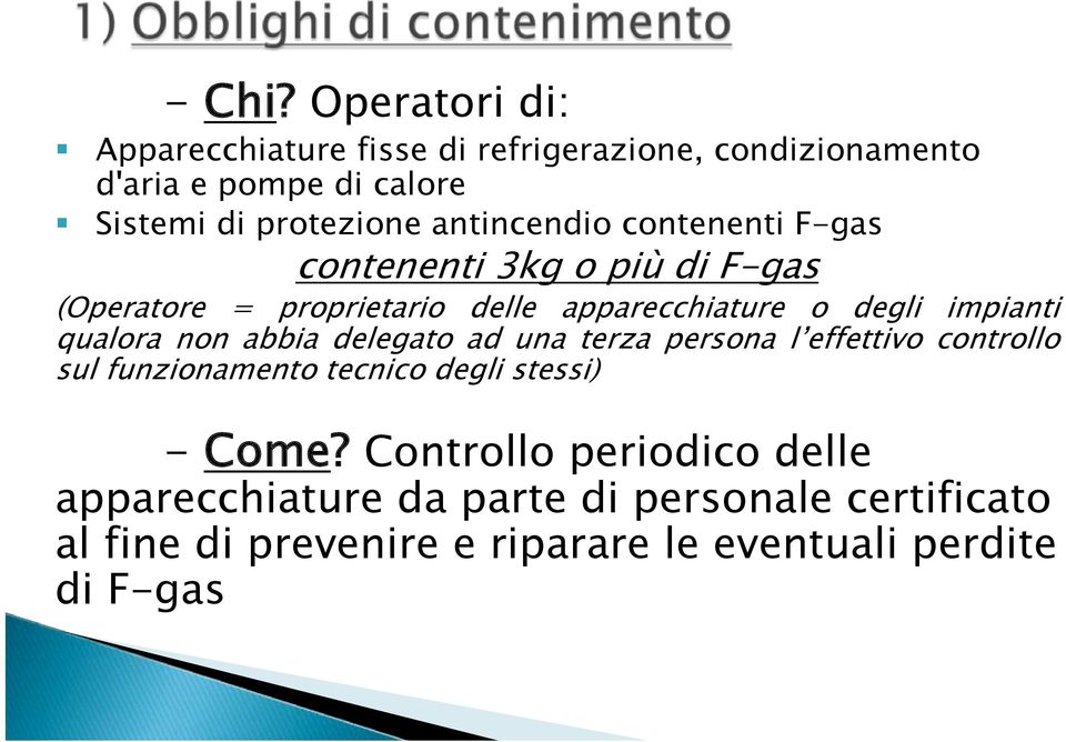 antincendio contenenti F-gas contenenti 3kg o più di F-gas (Operatore = proprietario delle apparecchiature o degli impianti