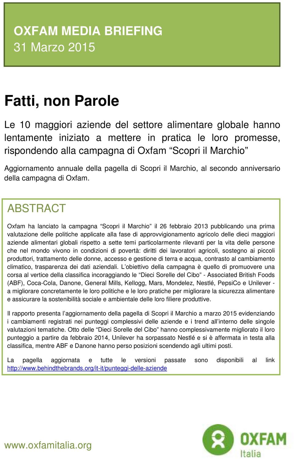 ABSTRACT Oxfam ha lanciato la campagna Scopri il Marchio il 26 febbraio 2013 pubblicando una prima valutazione delle politiche applicate alla fase di approvvigionamento agricolo delle dieci maggiori