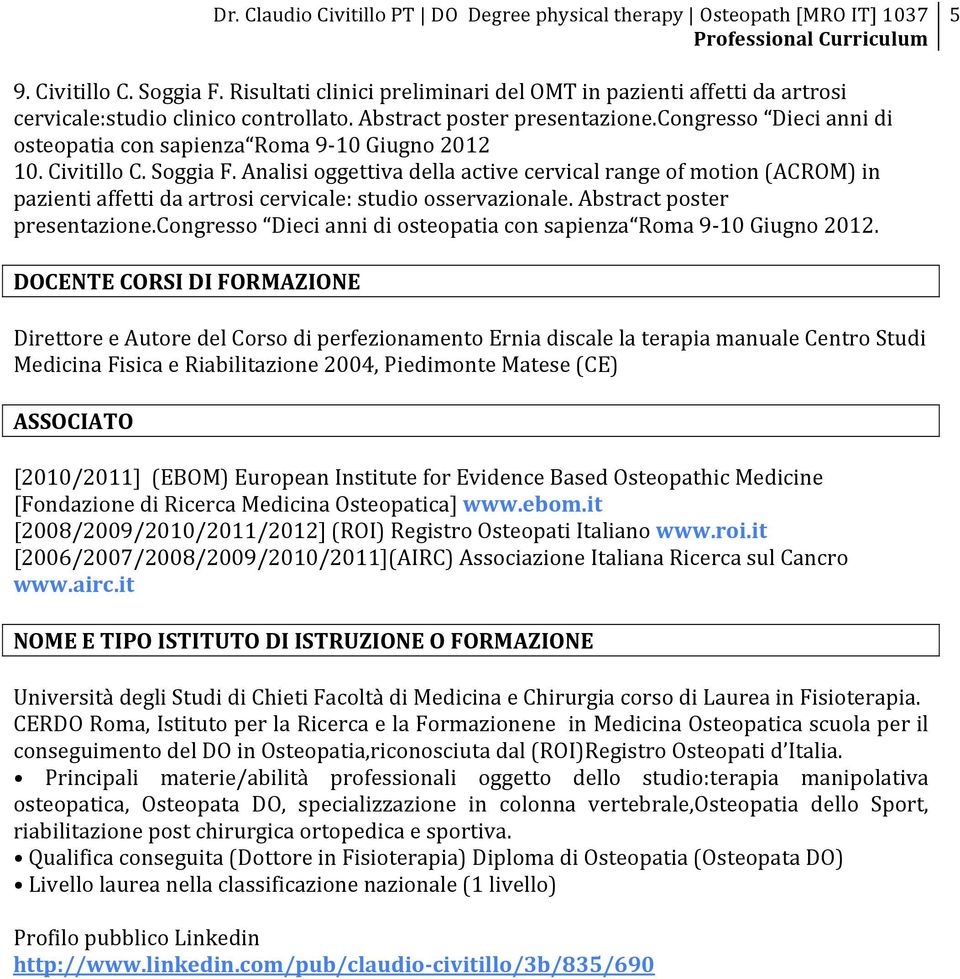 SoggiaF.Analisioggettivadellaactivecervicalrangeofmotion(ACROM)in pazientiaffettidaartrosicervicale:studioosservazionale.abstractposter presentazione.