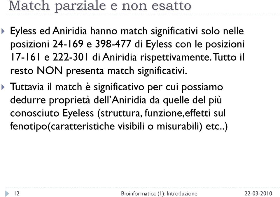 Tuttavia il match è significativo per cui possiamo dedurre proprietà dell Aniridia da quelle del più conosciuto