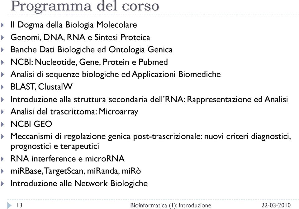 ed Analisi Analisi del trascrittoma: Microarray NCBI GEO Meccanismi di regolazione genica post-trascrizionale: nuovi criteri diagnostici,