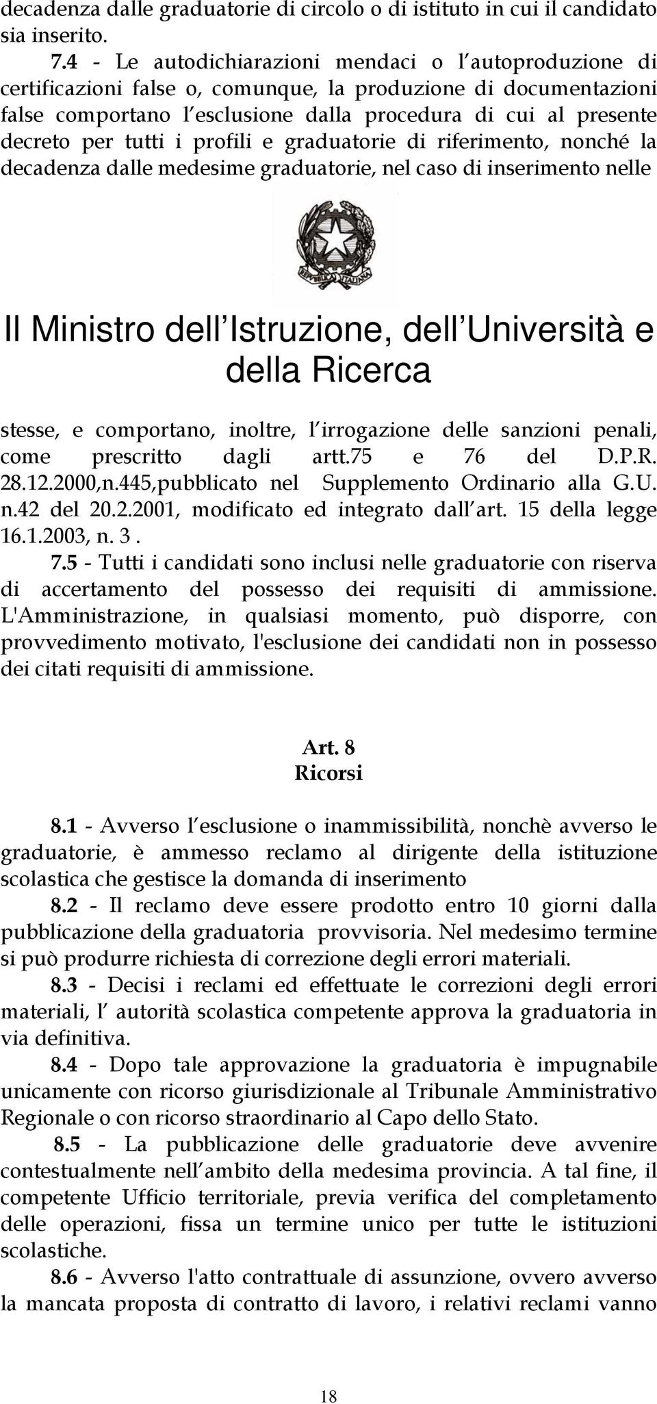 tutti i profili e graduatorie di riferimento, nonché la decadenza dalle medesime graduatorie, nel caso di inserimento nelle Il Ministro dell Istruzione, dell Università e della Ricerca stesse, e