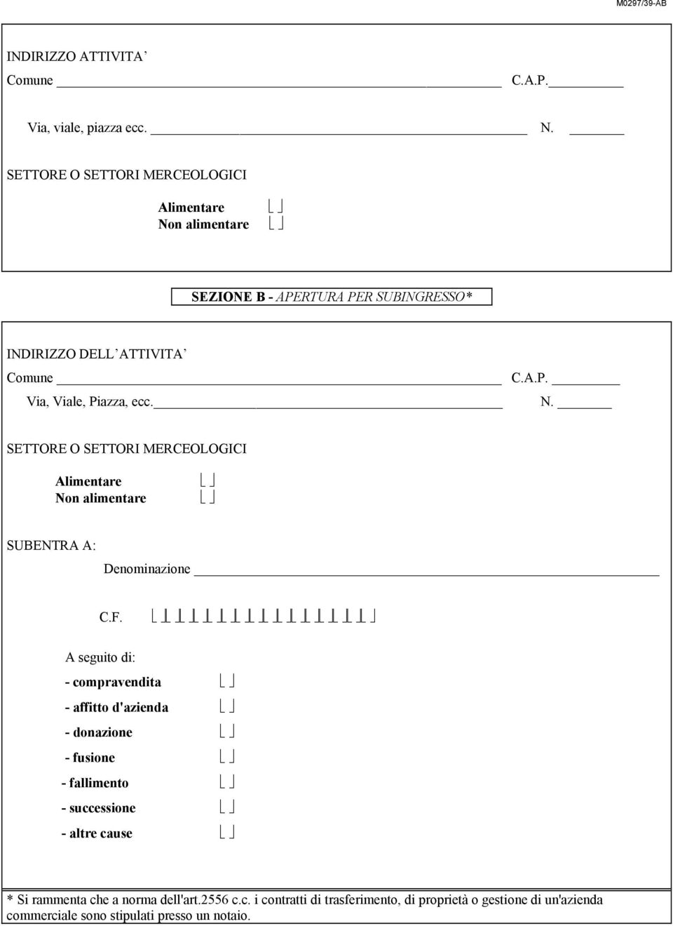 N. SETTORE O SETTORI MERCEOLOGICI SUBENTRA A: Denominazione C.F.