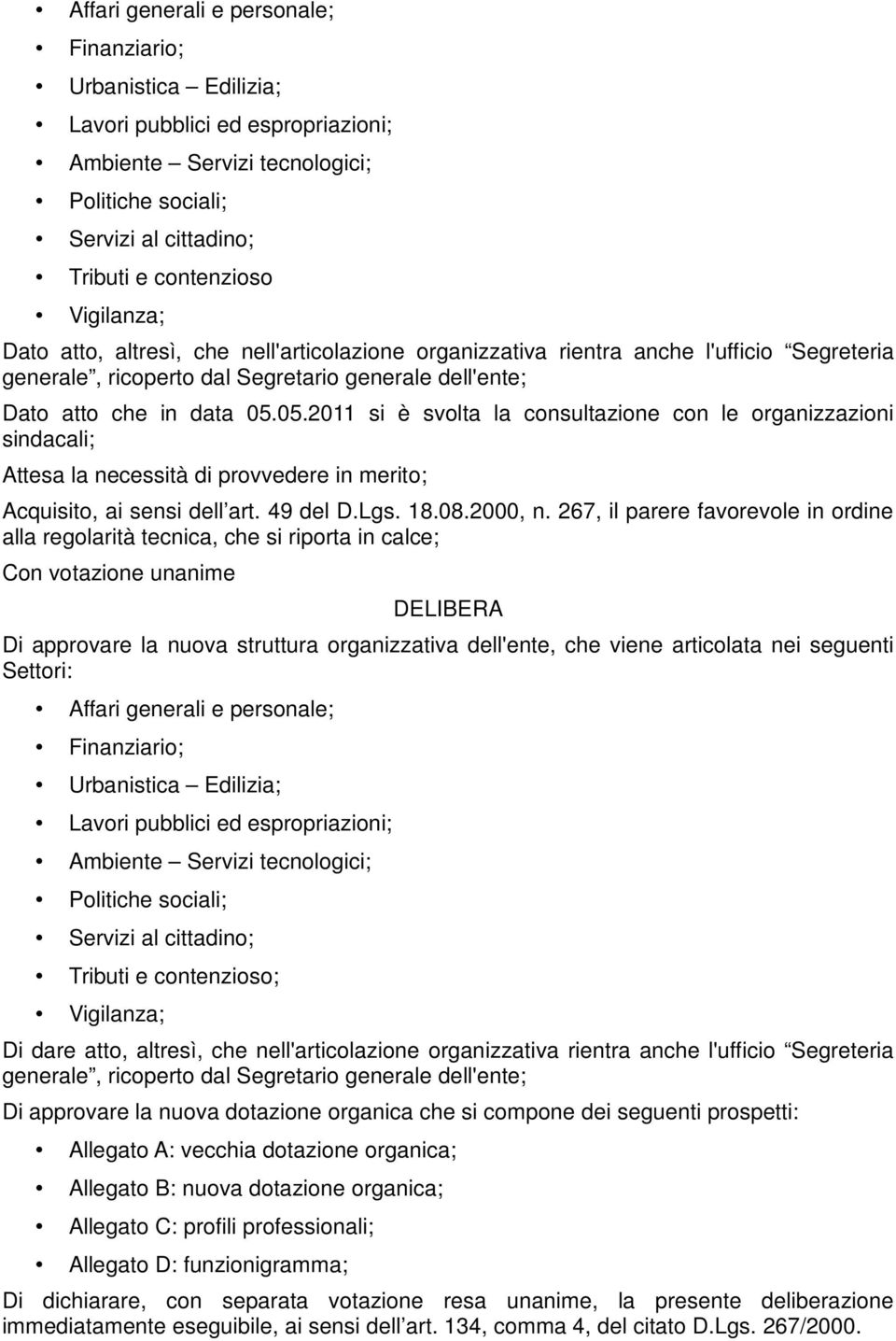 05.2011 si è svolta la consultazione con le organizzazioni sindacali; Attesa la necessità di provvedere in merito; Acquisito, ai sensi dell art. 49 del D.Lgs. 18.08.2000, n.