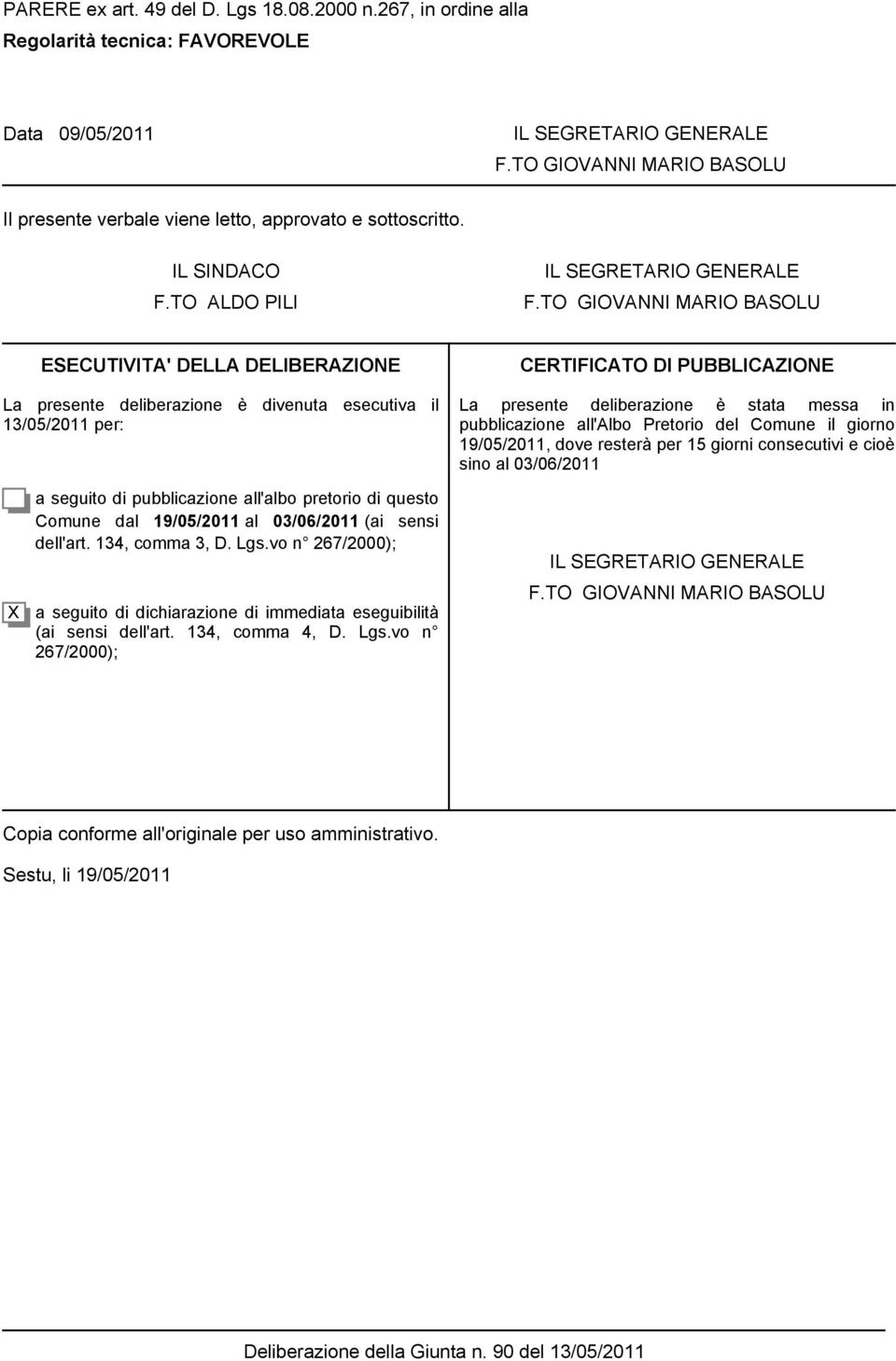 TO GIOVANNI MARIO BASOLU ESECUTIVITA' DELLA DELIBERAZIONE La presente deliberazione è divenuta esecutiva il 13/05/2011 per: CERTIFICATO DI PUBBLICAZIONE La presente deliberazione è stata messa in