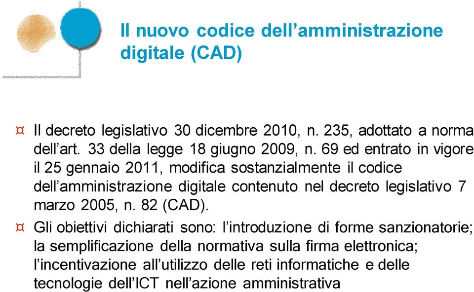 69 ed entrato in vigore il 25 gennaio 2011, modifica sostanzialmente il codice dell amministrazione digitale contenuto nel decreto legislativo