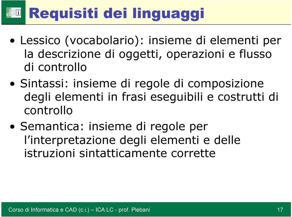 composizione degli elementi in frasi eseguibili e costrutti di controllo Semantica: