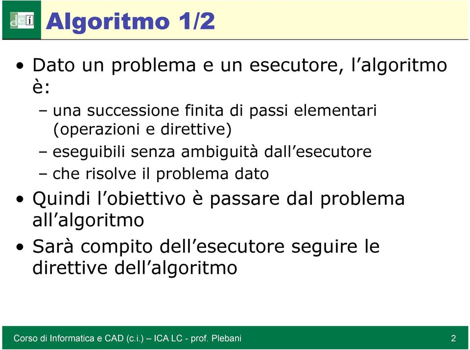 dall esecutore che risolve il problema dato Quindi l obiettivo è passare dal