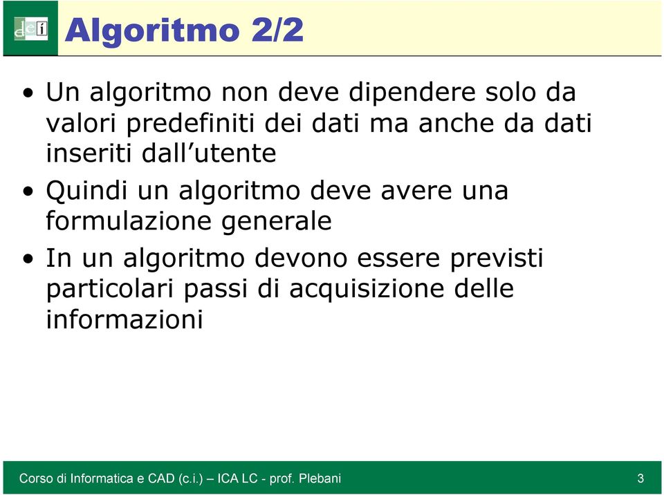 un algoritmo deve avere una formulazione generale In un algoritmo