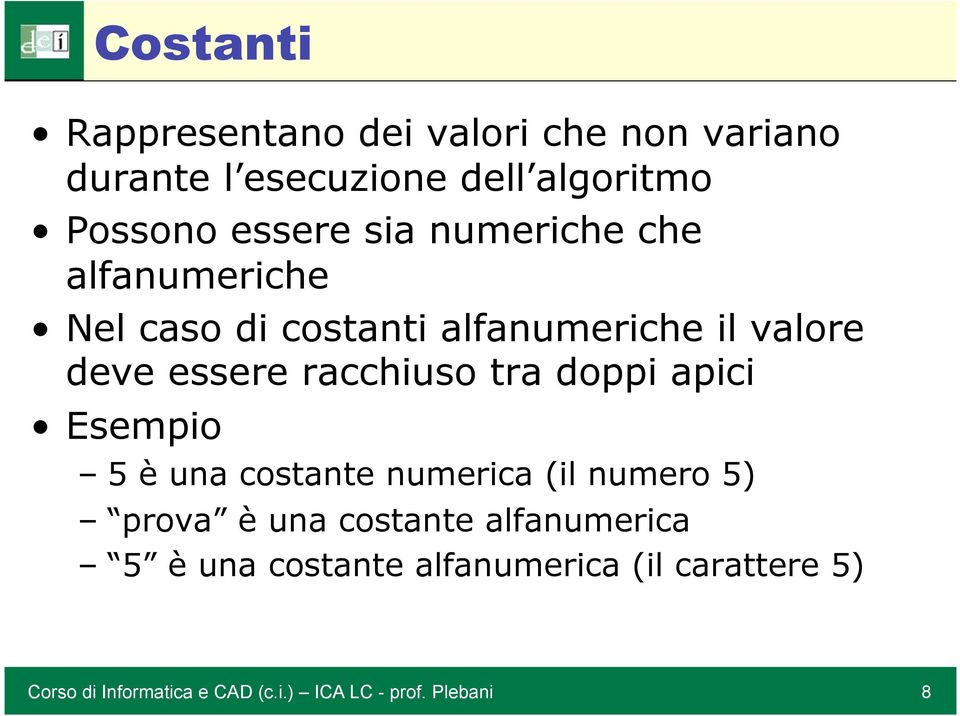 valore deve essere racchiuso tra doppi apici Esempio 5 è una costante numerica (il