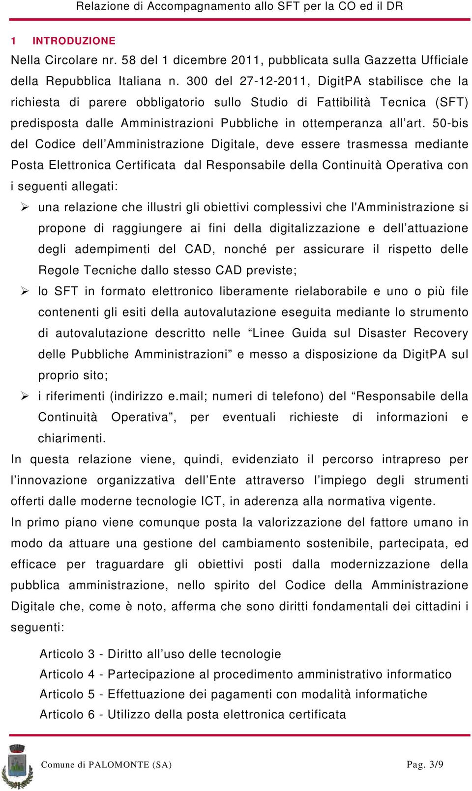 50-bis del Codice dell Amministrazione Digitale, deve essere trasmessa mediante Posta Elettronica Certificata dal Responsabile della Continuità Operativa con i seguenti allegati: una relazione che