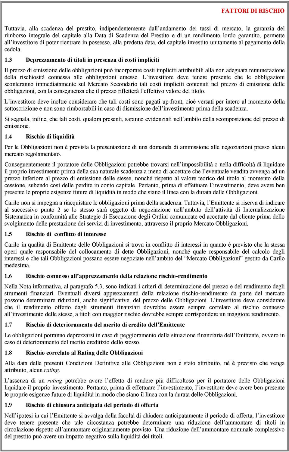 3 Deprezzamento di titoli in presenza di costi impliciti Il prezzo di emissione delle obbligazioni può incorporare costi impliciti attribuibili alla non adeguata remunerazione della rischiosità