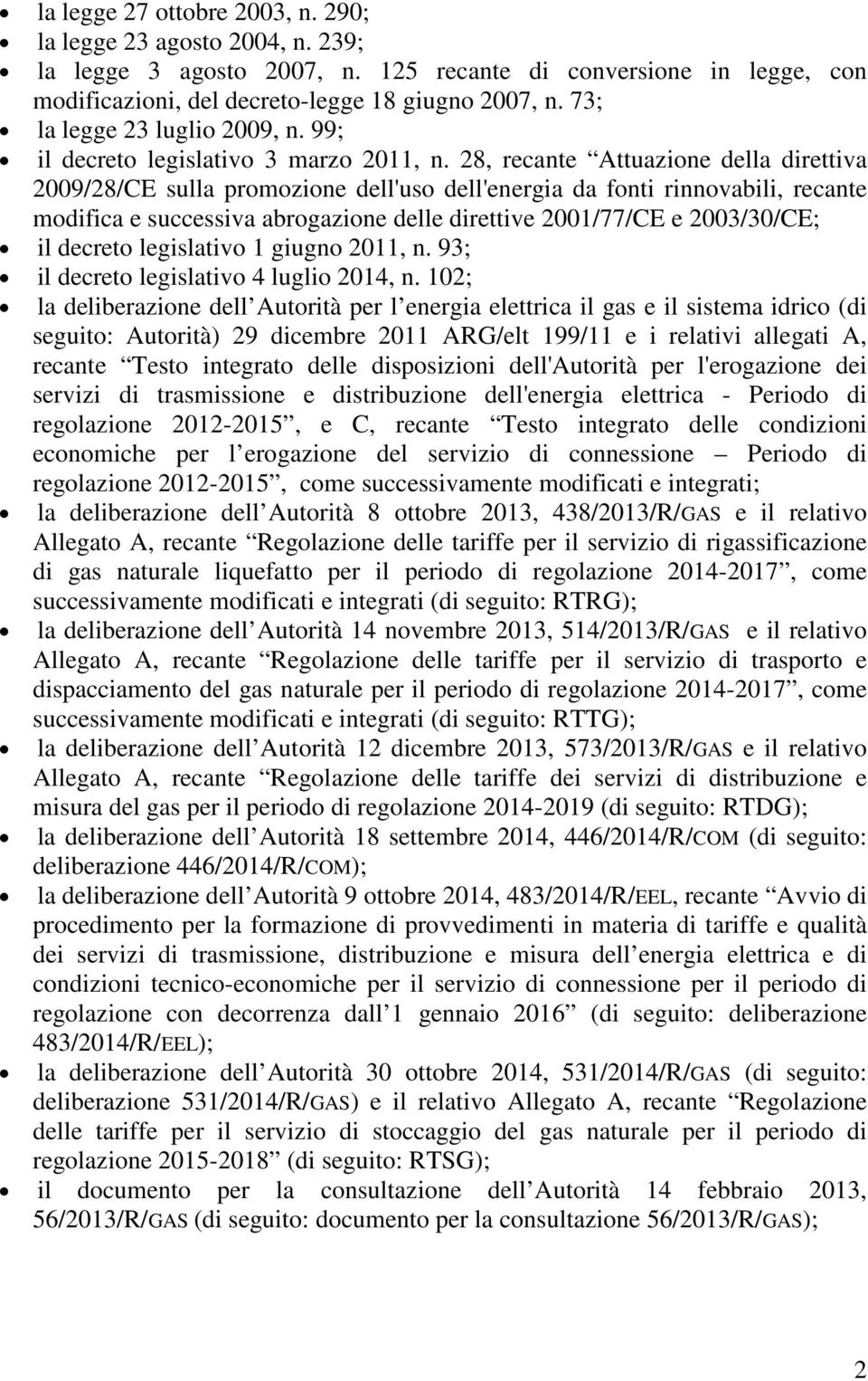 28, recante Attuazione della direttiva 2009/28/CE sulla promozione dell'uso dell'energia da fonti rinnovabili, recante modifica e successiva abrogazione delle direttive 2001/77/CE e 2003/30/CE; il