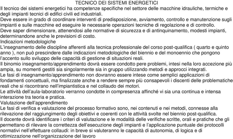 di controllo. Deve saper dimensionare, attenendosi alle normative di sicurezza e di antinquinamento, modesti impianti, determinandone anche le previsioni di costo.