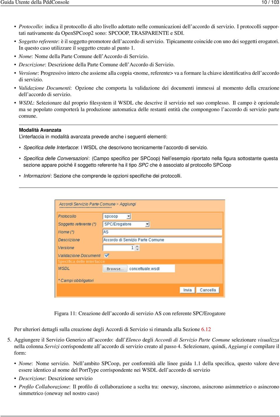 Tipicamente coincide con uno dei soggetti erogatori. In questo caso utilizzare il soggetto creato al punto 1. Nome: Nome della Parte Comune dell Accordo di Servizio.