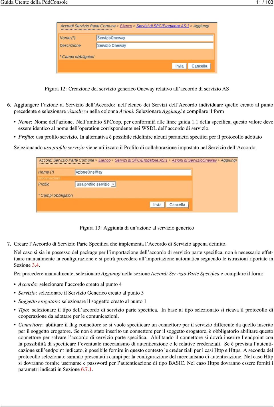 Selezionare Aggiungi e compilare il form Nome: Nome dell azione. Nell ambito SPCoop, per conformità alle linee guida 1.