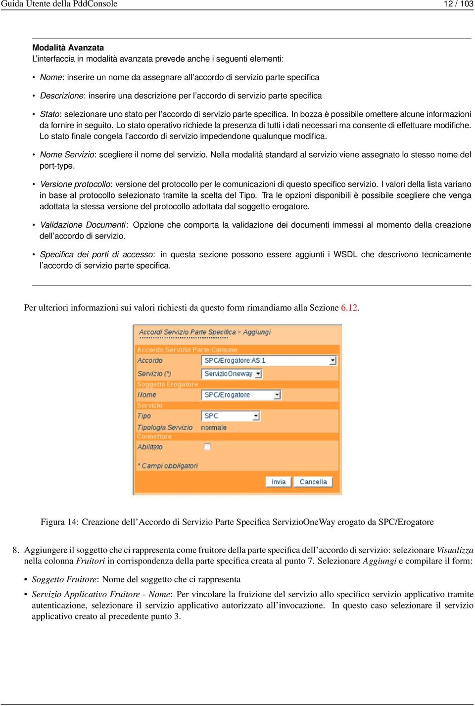 In bozza è possibile omettere alcune informazioni da fornire in seguito. Lo stato operativo richiede la presenza di tutti i dati necessari ma consente di effettuare modifiche.