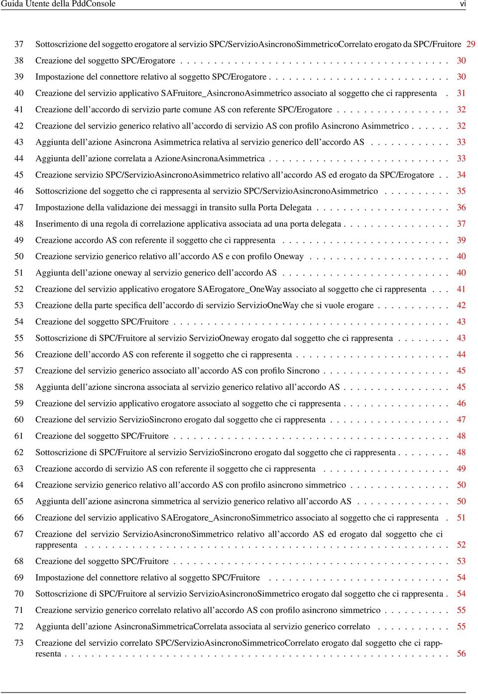 .......................... 30 40 Creazione del servizio applicativo SAFruitore_AsincronoAsimmetrico associato al soggetto che ci rappresenta.