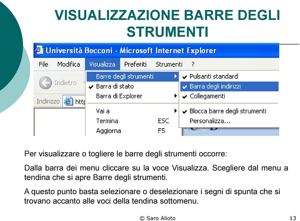 Scegliere dal menu a tendina che si apre Barre degli strumenti.