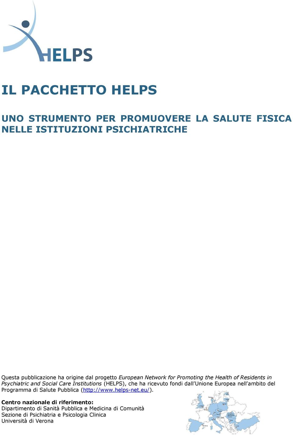 ricevuto fondi dall Unione Europea nell ambito del Programma di Salute Pubblica (http://www.helps-net.eu/).