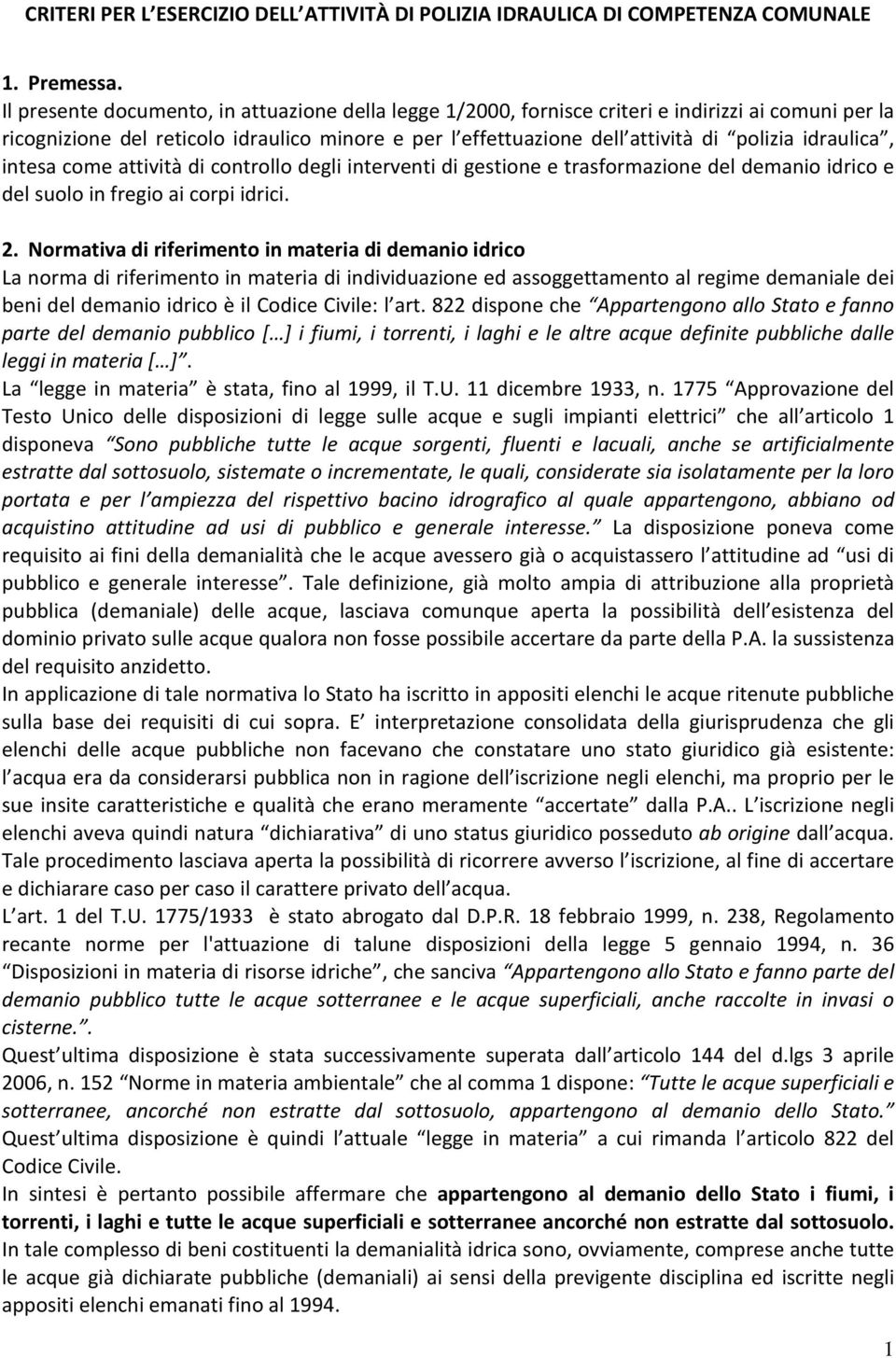 idraulica, intesa come attività di controllo degli interventi di gestione e trasformazione del demanio idrico e del suolo in fregio ai corpi idrici. 2.