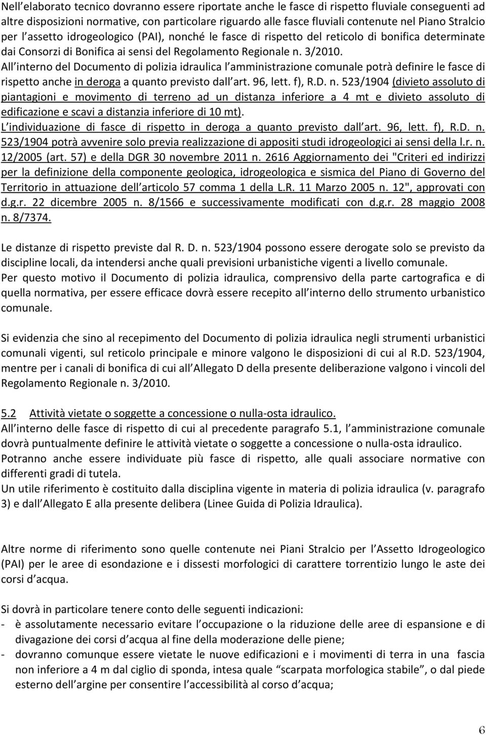 All interno del Documento di polizia idraulica l amministrazione comunale potrà definire le fasce di rispetto anche in deroga a quanto previsto dall art. 96, lett. f), R.D. n.