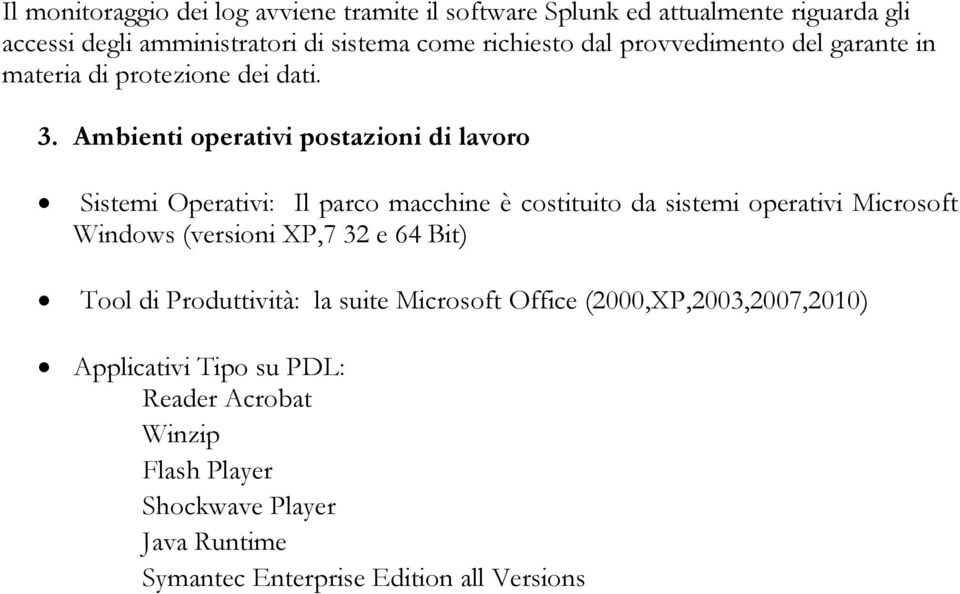 Ambienti operativi postazioni di lavoro Sistemi Operativi: Il parco macchine è costituito da sistemi operativi Microsoft Windows (versioni