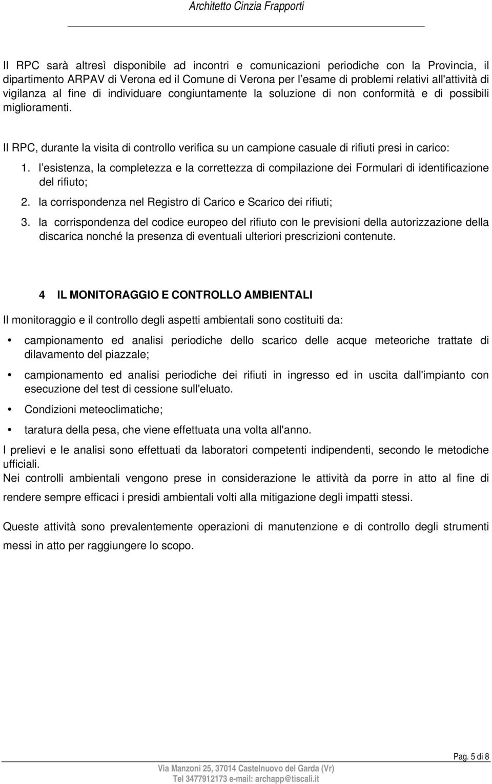 Il RPC, durante la visita di controllo verifica su un campione casuale di rifiuti presi in carico: 1.