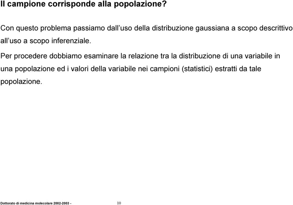 scopo inferenziale Per procedere dobbiamo esaminare la relazione tra la distribuzione di una